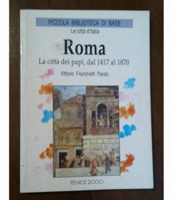 Roma la città dei papi dal 1417 al 1870