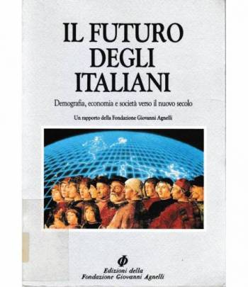 Il futuro degli italiani. Demografia, economia e società verso il nuovo secolo