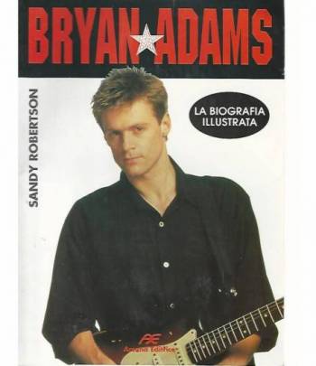 Bryan Adams. la biografia illustrata