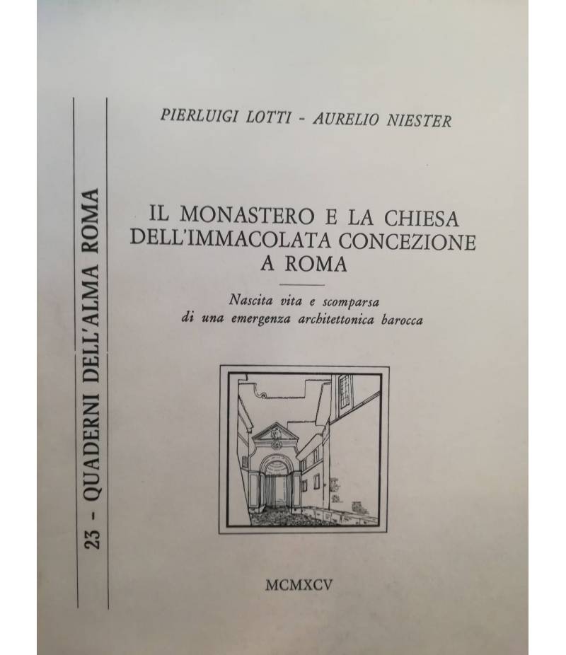 Il monastero e la chiesa dell'Immacolata Concezione a Roma. Nascita, vita e scomparsa di una emergenza architettonica barocca.