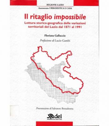 Il ritaglio impossibile. Lettura storico-geografica delle variazioni territoriali del Lazio dal 1871 al 1991