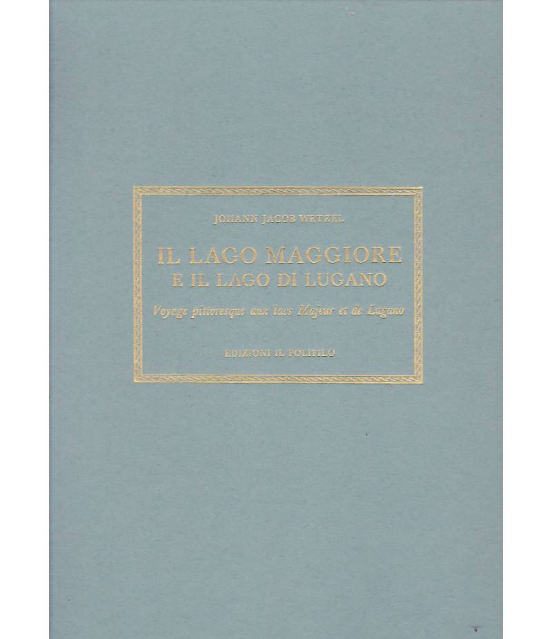 Il lago Maggiore e il lago di Lugano. Voyage pittoresque aux lacs Majeur et de Lugano. Bilingue Italiano Francese
