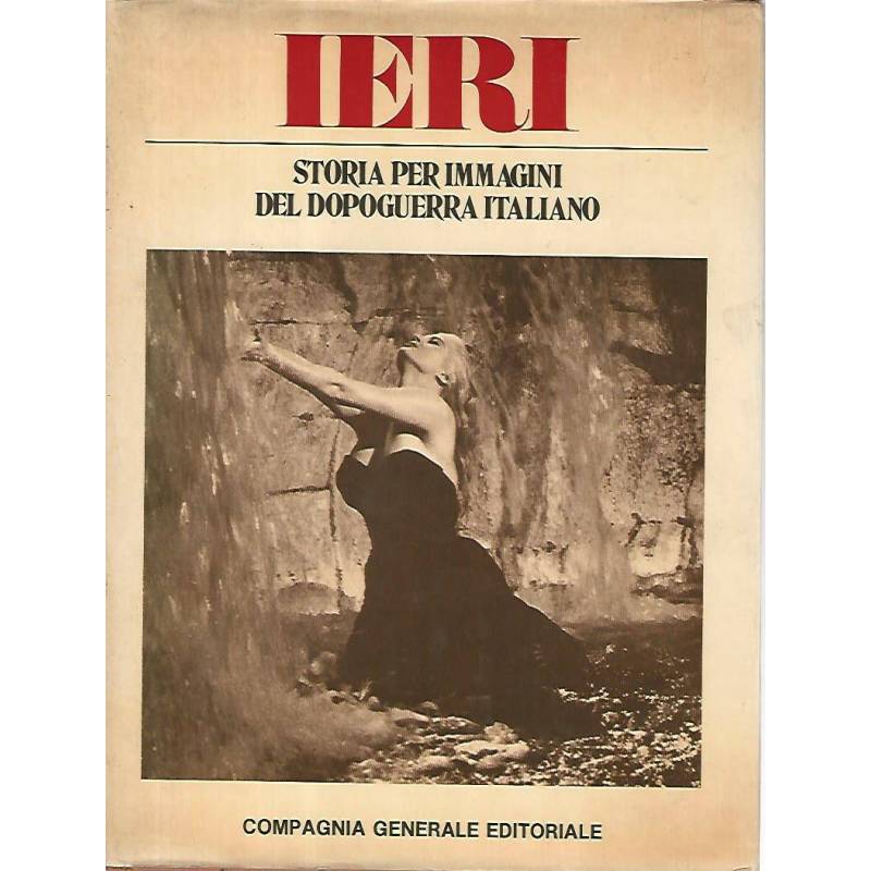 Ieri.Storia per immagini del dopoguerra italiano. Volume secondo