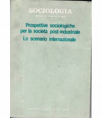 Sociologia rivista di Scienze Sociali. Prospettive sociologiche per la società post-industriale. Lo scenario internazionale