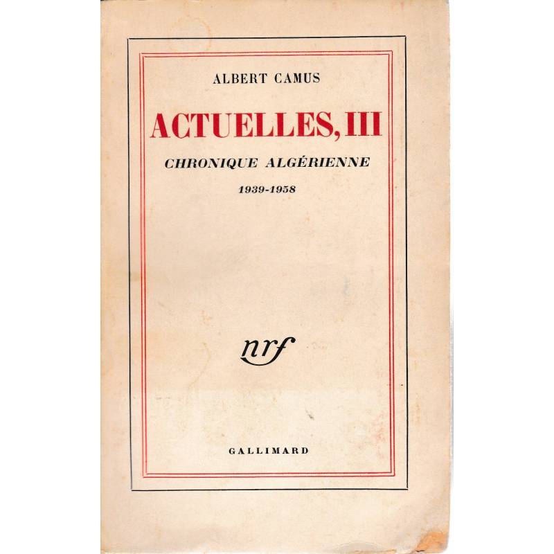 Actuelles III. Chroniques Algérienne1939-1958