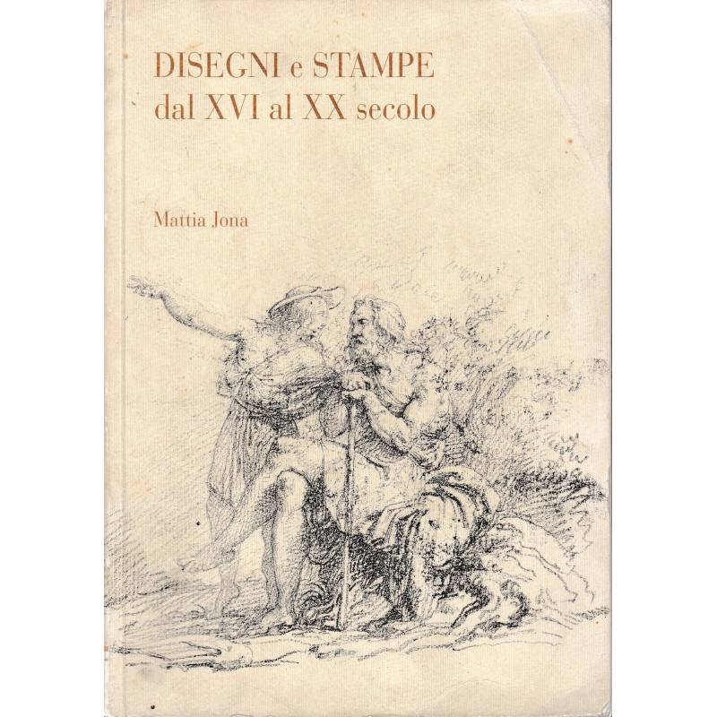 Disegni e stampe dal XVI al XX secolo. esposizione dal 9 al 23 Dic. 1992
