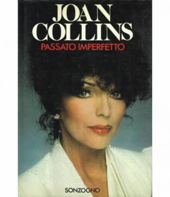 Passato imperfetto. Autobiografia di Joan Collins.
