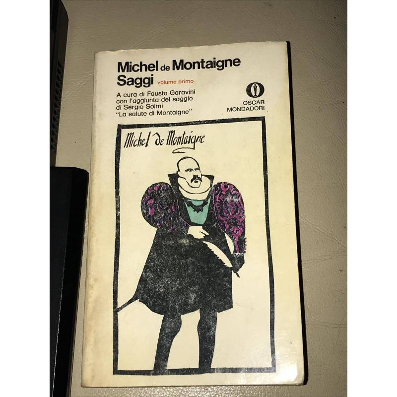Michel De Montaigne. Saggi. Volume primo - Volume secondo