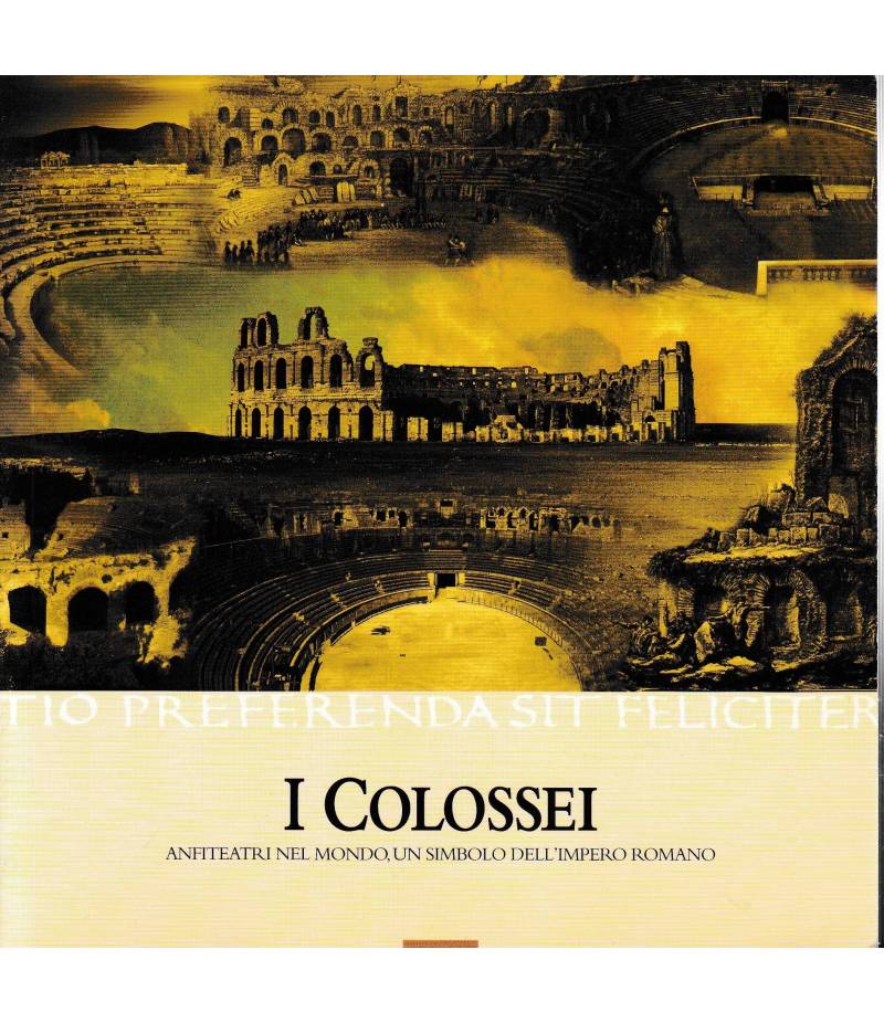 I Colossei. Anfiteatri nel mondo, un simbolo dell'Impero Romano