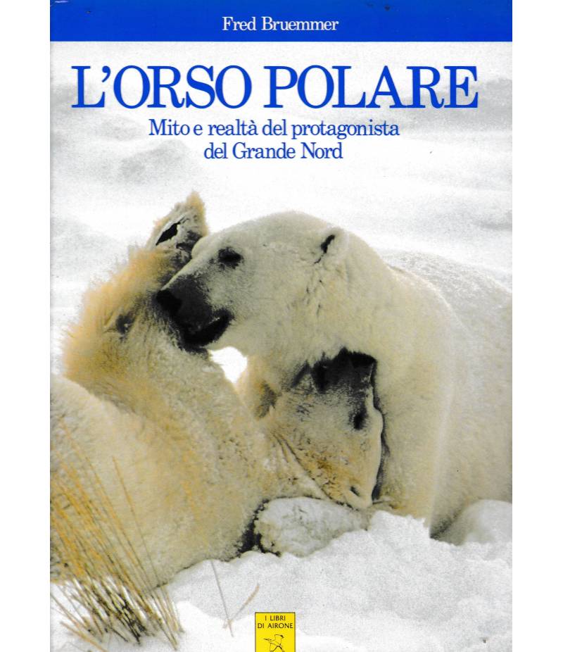 L'Orso Polare. Mito e realtà del protagonista del Grande Nord