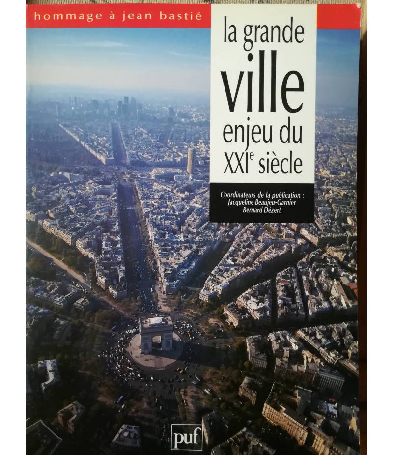 La grande ville enjeu du XXIe siècle. Hommage a Jean Bastié.