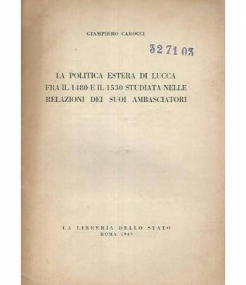 La politica estera di Lucca fra il 1480 a il 1530 studiata nelle relazioni dei suoi ambasciatori