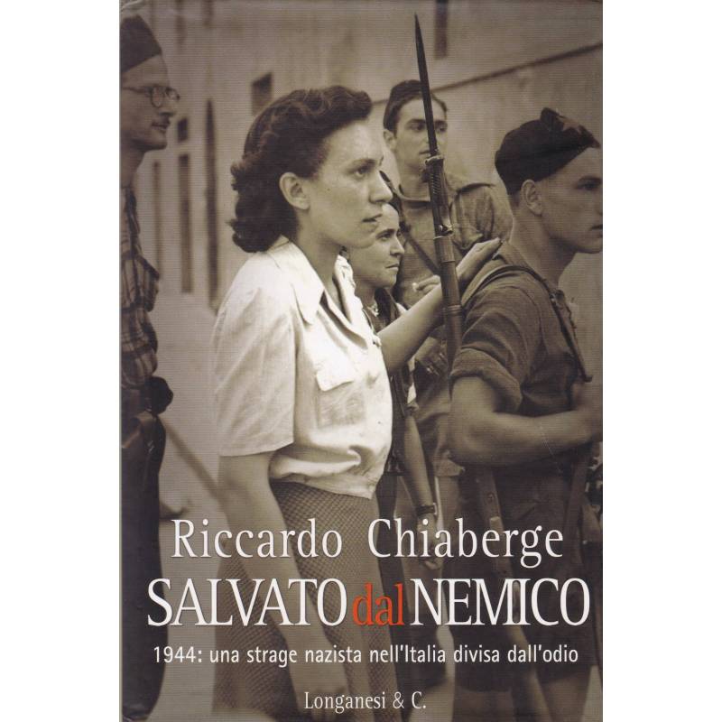 Salvato dal nemico. 1944: una strage nazista nell'Italia divisa dall'odio.