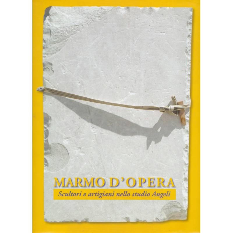 Marmo d'opera. Scultori e artigiani nello studio Angeli.