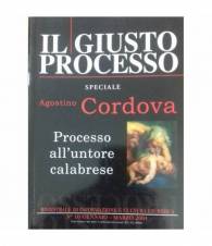 Il giusto processo. Speciale Agostino Cordova. Processo all'untore calabrese. Vol. 10/01-10/03 2004
