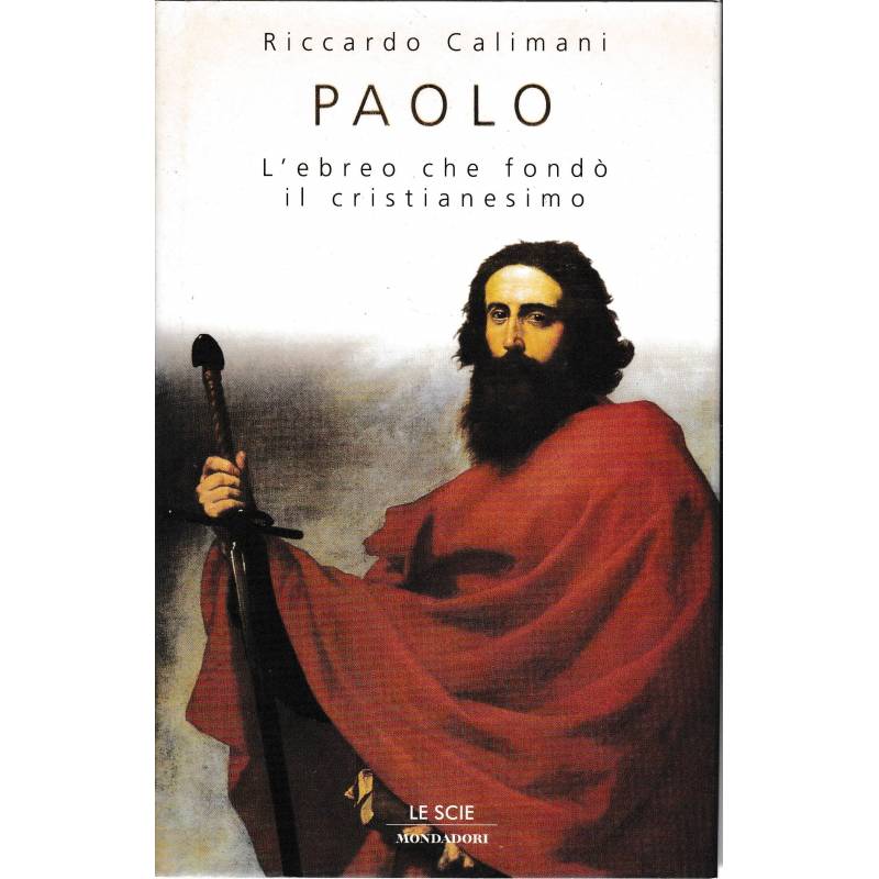 Paolo. L'ebreo che fondò il Cristianesimo