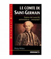 Le Comte de Saint-Germain. Espion de Louis XV, alchimiste et...immortel?