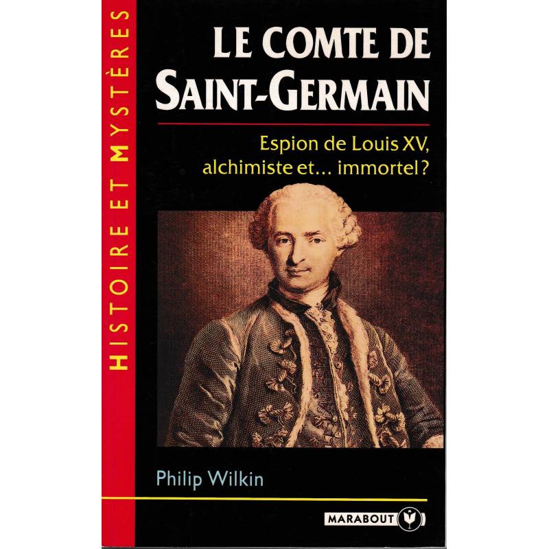 Le Comte de Saint-Germain. Espion de Louis XV, alchimiste et...immortel?