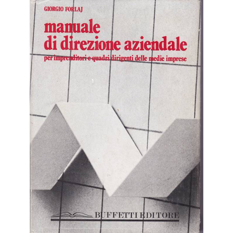 Manuale di direzione aziendale per imprenditori delle medie imprese e quadri dirigenti.