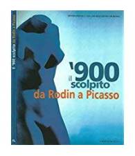 il 900 scolpito da Rodin a Picasso