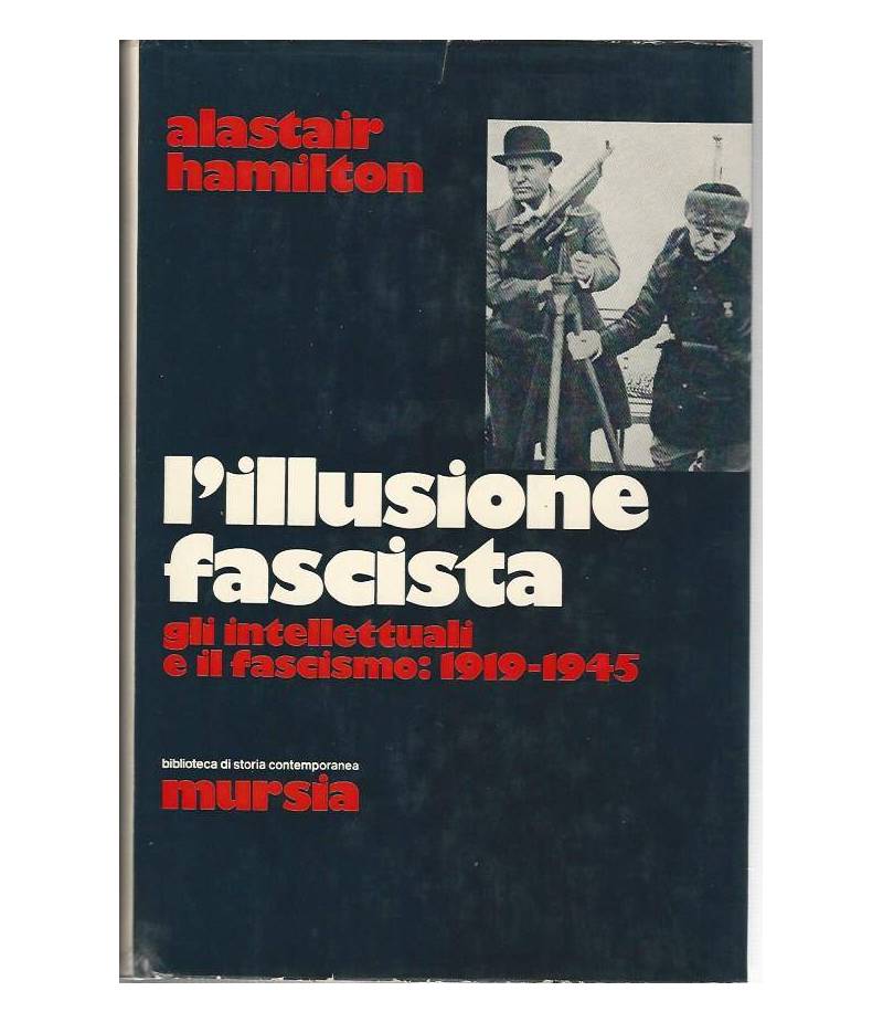 L'illusione fascista. Gli intellettuali e il fascismo:1919-1945