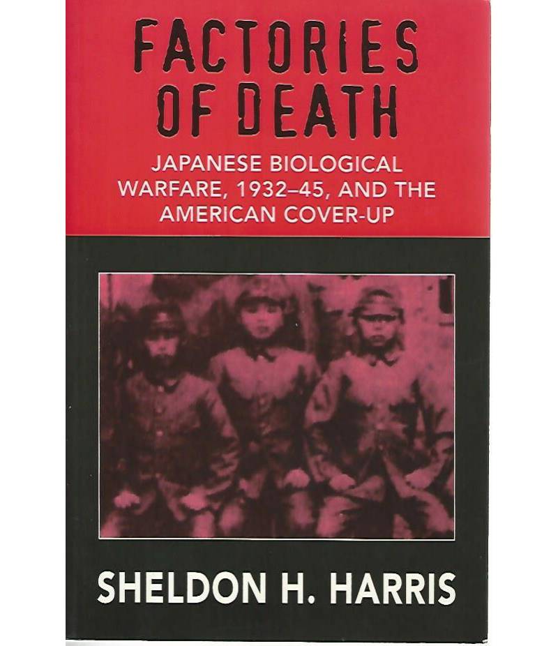 Factories of death. Japanese biological warfare,1932-45, and the american cover-up