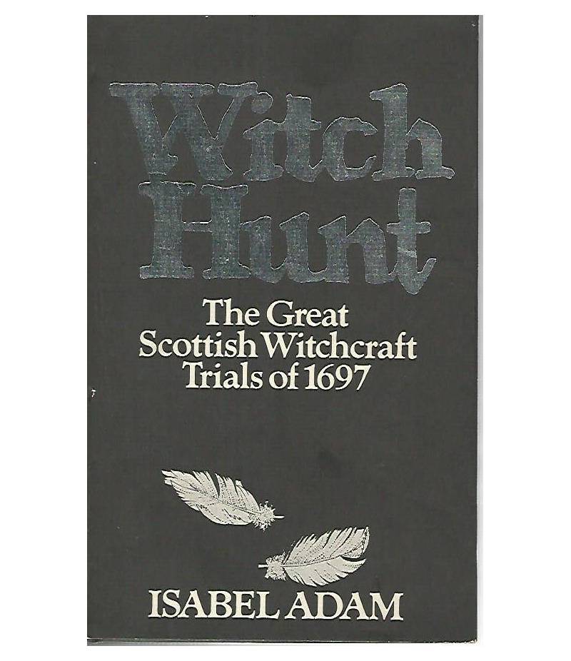 Witch hunt. The great Scottish Witchcraft Trials of 1697