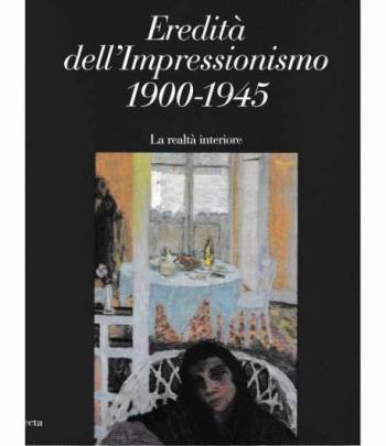 Eredità dell'Impressionismo 1900-1945. La realtà interiore