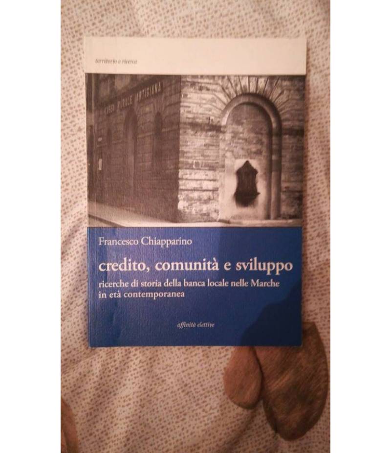 credito,comunità e sviluppo ricerche di storia della banca locale nelle marche in età contemporanea