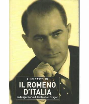 Il romeno d'Italia. La lunga storia di Costantino Dragan