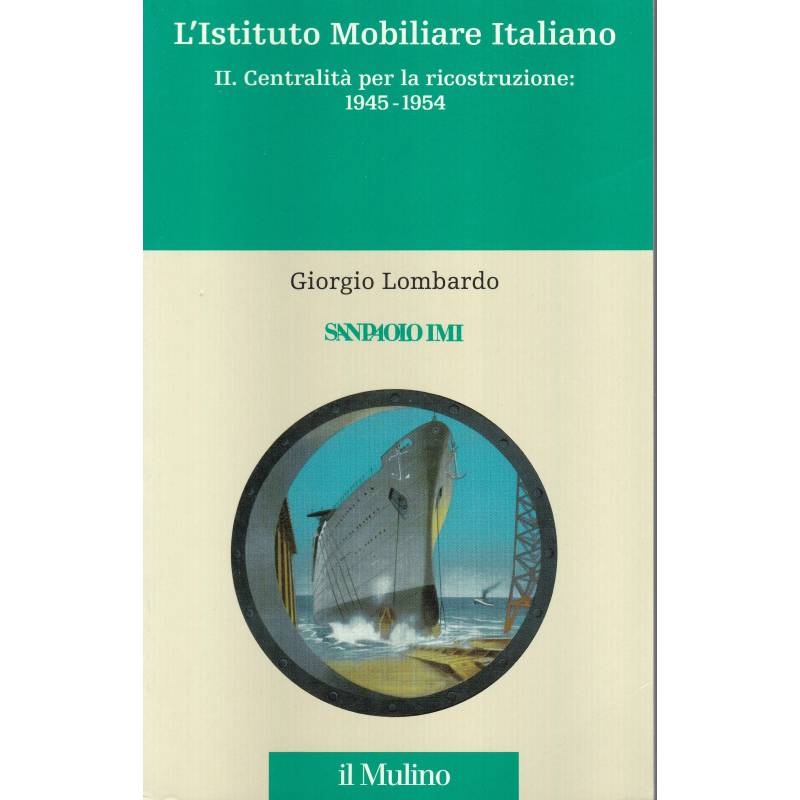 L'Istituto Mobiliare Italiano. II. Centralità per la ricostruzione: 1945-1954.