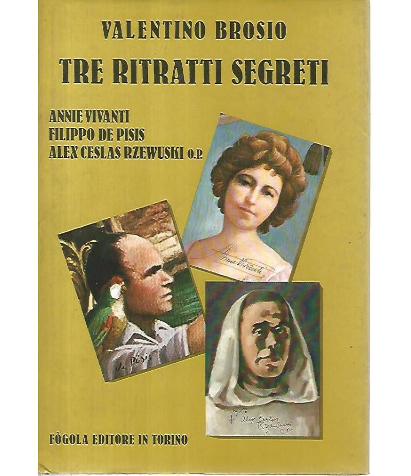 Tre ritratti segreti. Annie Vivanti - Filippo De Pisis - Alex Ceslas Rzewuski