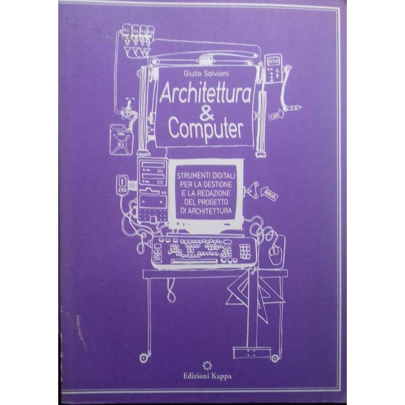 Architettura & Computer. Strumenti digirali per la gestione e la redazione del progetto di architettura