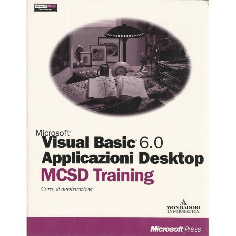 Visual basic 6.0 Applicazioni desktop. MCSD training