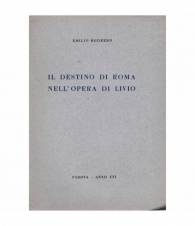 Il destino di Roma nell'opera di Livio. Lettura tenuta a Padova nella sala Carmeli 15 Magg. 1943