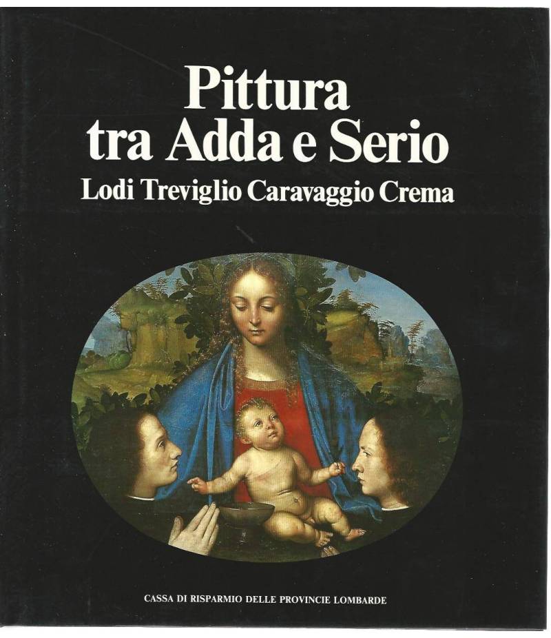 Pittura tra Adda e Serio. Lodi Treviglio Caravaggio Crema