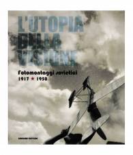 L'utopia della visione. Fotomontaggi sovietici 1917-1950