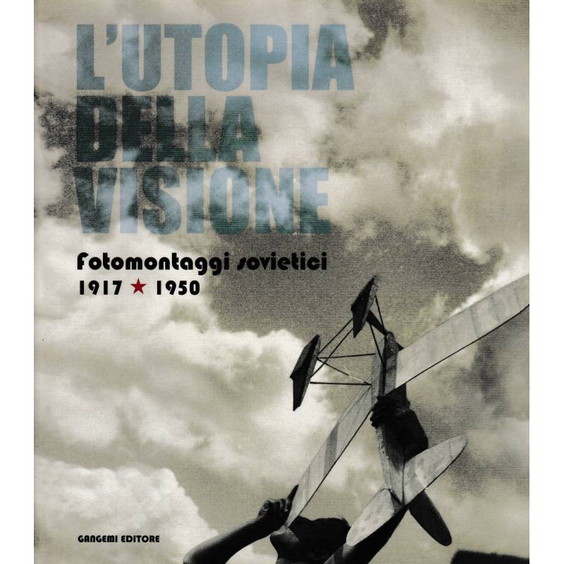 L'utopia della visione. Fotomontaggi sovietici 1917-1950