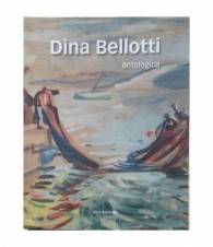 Dina Bellotti. Antologica 1912-2003