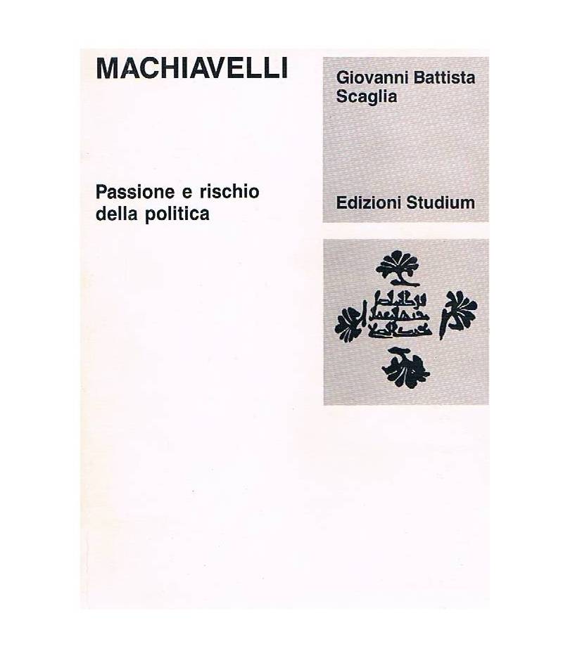 Machiavelli passione e rischio della politica
