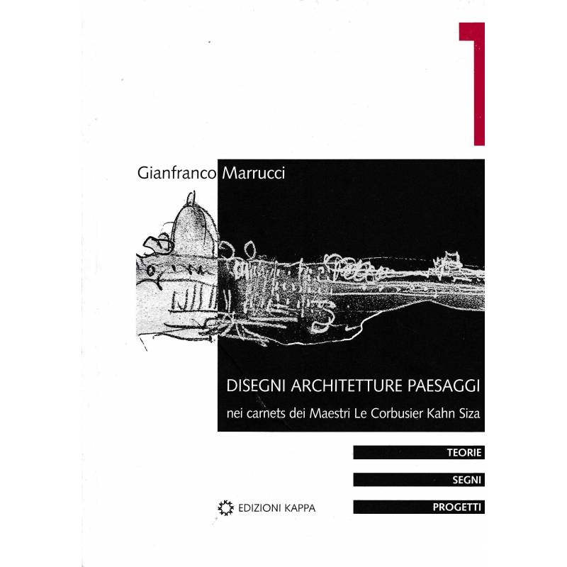 Disegni, architetture e paesaggi nei carnets dei Maestri. Le Corbusier, Kahn, Siza
