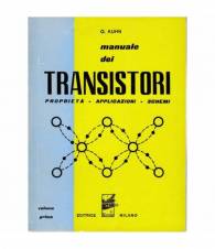 Manuale dei transistori. Volume primo - proprietà, applicazioni, schemi