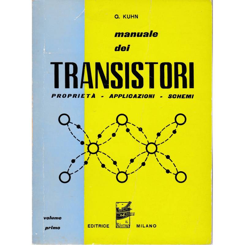 Manuale dei transistori. Volume primo - proprietà, applicazioni, schemi