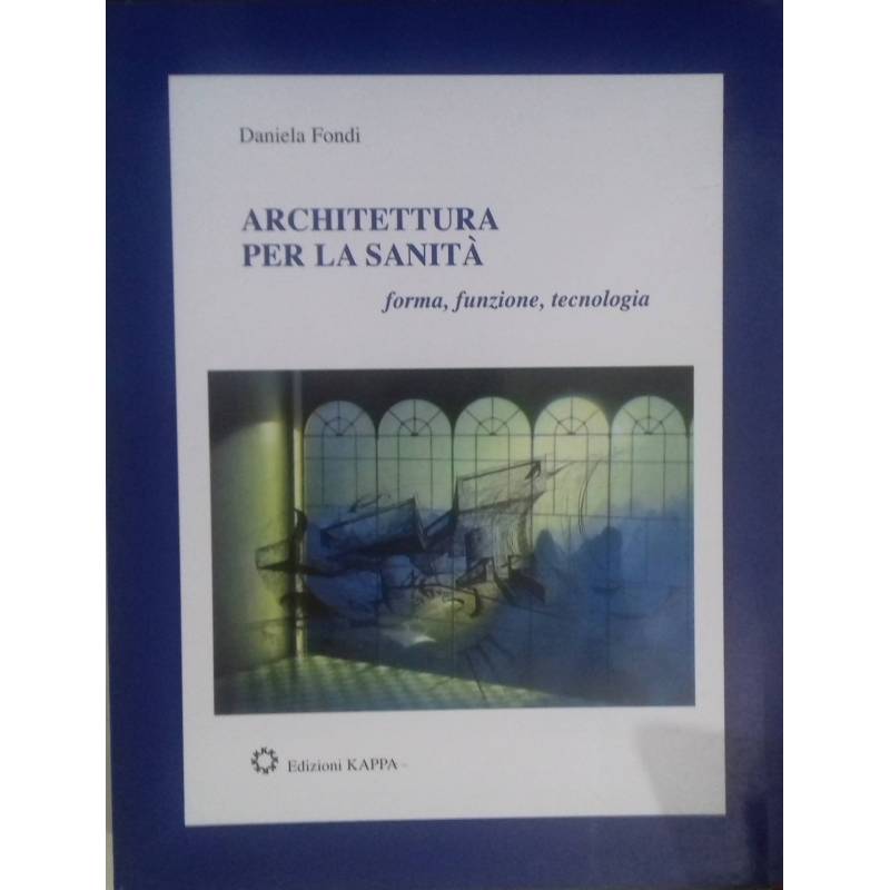 Architettura per la Sanità. Forma, funzione, tecnologia