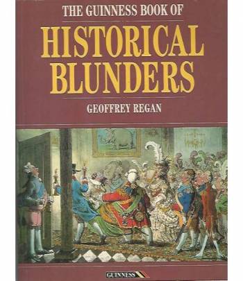 The guinness book of Historical blunders