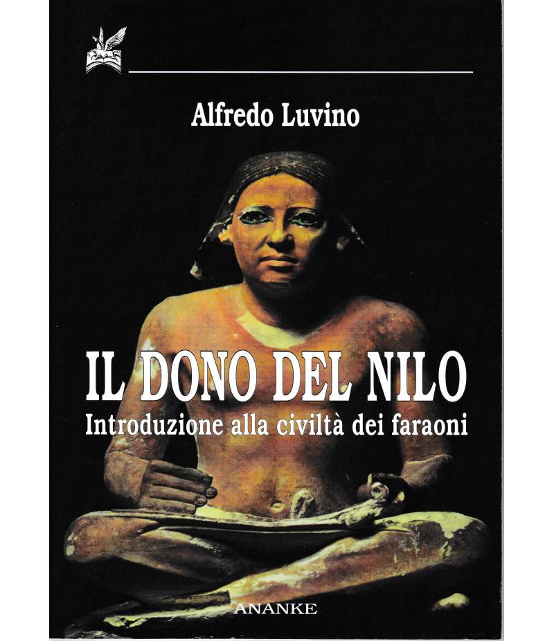 Il dono del Nilo. Introduzione alla civiltà dei faraoni