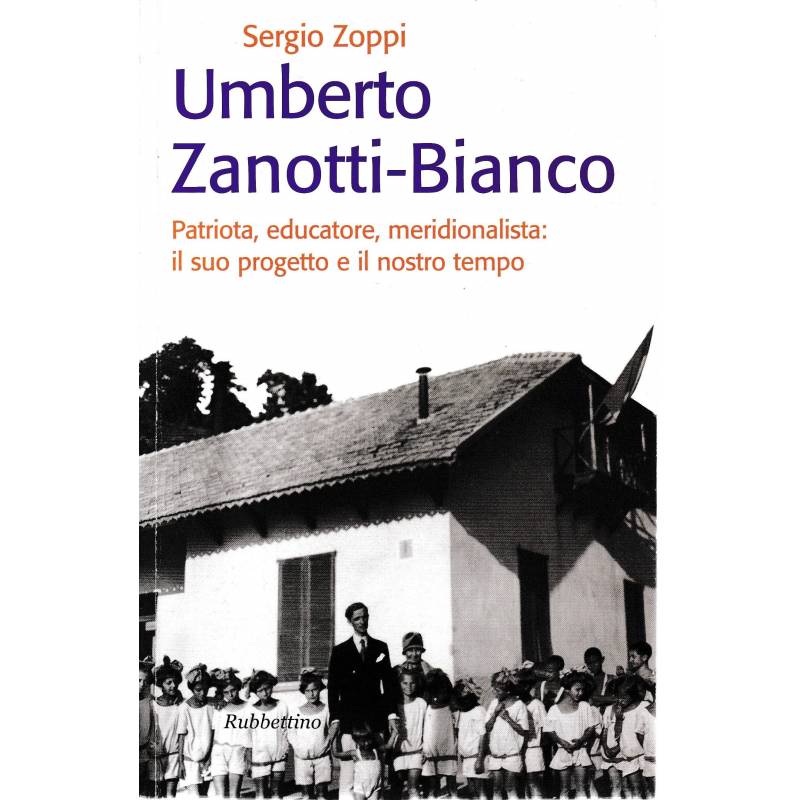Umberto Zanotti-Bianco. Patriota, educatore, meridionalista: il suo progetto e il nostro tempo