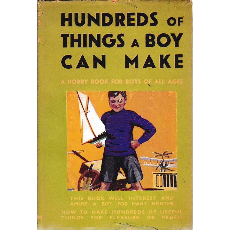 Hundreds of things a boy can make. A hobby book for boys of all ages