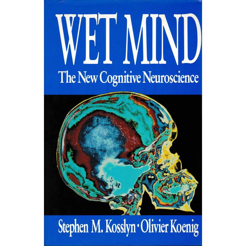 Wet Mind. The New Cognitive Neuroscience