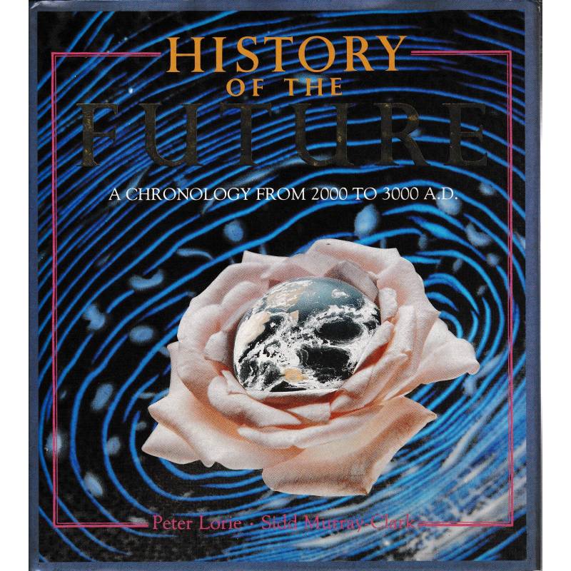 History of the future. A chronology from 2000 to 3000 A.D.